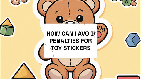 How Can I Avoid ISF Penalties For Toy Stickers