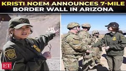 Trump Admin to Build Seven Miles of New Border Wall, Kristi Noem Announces