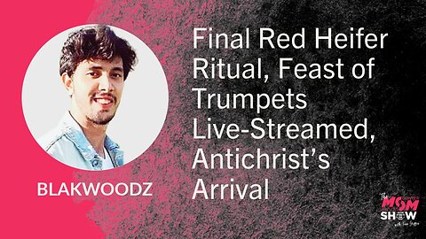 Ep. 889 - Final Red Heifer Ritual, Feast of Trumpets Live-Streamed, Antichrist’s Arrival - Blakwoodz