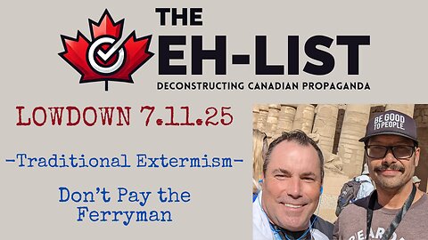 Eh-List Lowdown 7.11.25 Traditional Extremism, Don't Pay The Ferryman