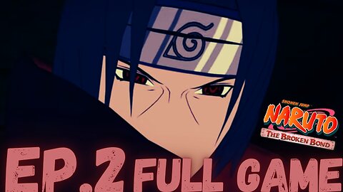 NARUTO: THE BROKEN BOND Gameplay Walkthrough EP.2- ITACHI UCHIHA FULL GAME