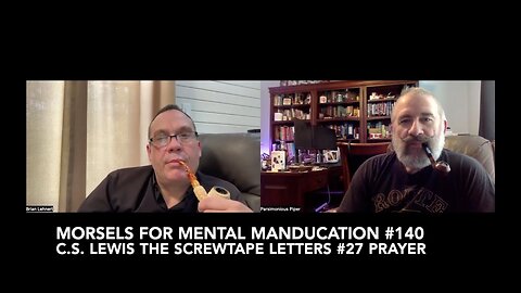 Morsels for Mental Manducation #140—C.S. Lewis The Screwtape Letters #27 Prayer
