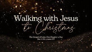 Walking with Jesus to Christmas - Luke Chapter 15