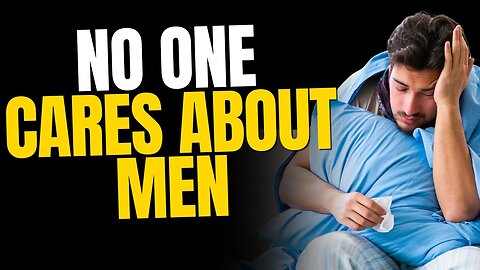 No One Cares When A Man Gets Sick