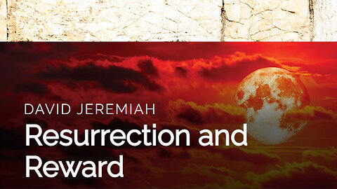 30. Resurrection and Reward | Dr. David Jeremiah