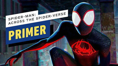 A (Mostly) Spoiler-Free Primer for Spider-Man - Across the Spider-Verse