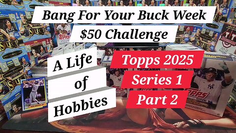 Bang For Your Buck Week! $50 Challenge, Hanger Boxes x4 Topps 2025 Series 1 Part 2. e115