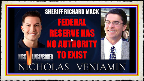Sheriff Mack Says Federal Reserve Has No Authority To Exist with Nicholas Veniamin