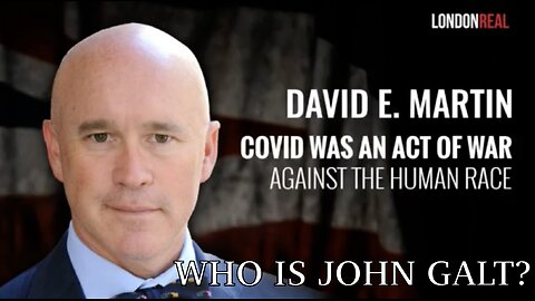 DR DAVID MARTIN- COVID WAS AN ACT OF WAR! FOR ALL THOSE THAT DO NOT KNOW WHO HE IS. WHO IS John Galt