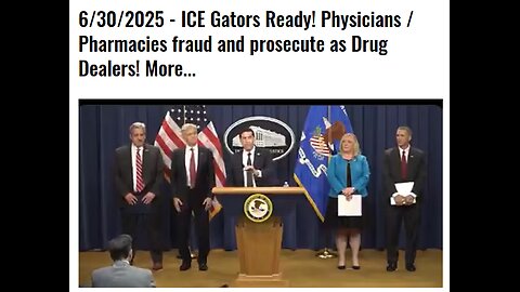 6/30/2025 - ICE Gators Ready! Physicians / Pharmacies fraud and prosecute as Drug Dealers! More...
