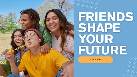 Friends Shape Your Future