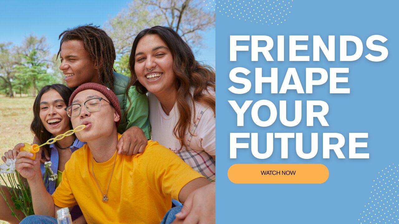 Friends Shape Your Future