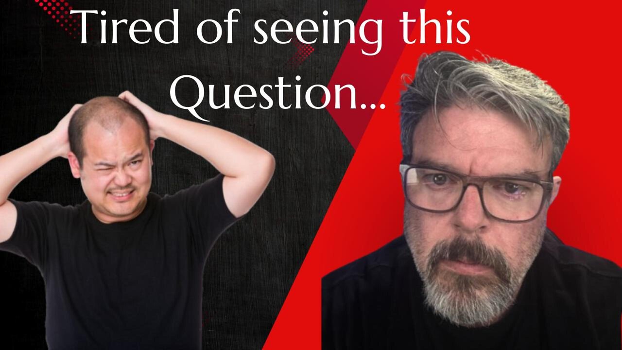 I'm tired of hearing this question