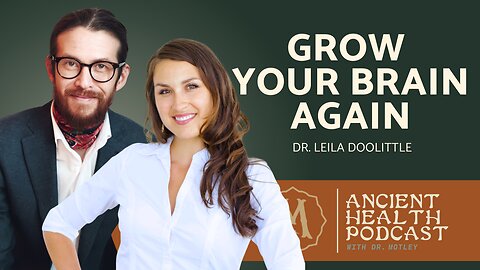 460: How to Re-Grow Your Brain With Natural Medicine | Leila Doolittle