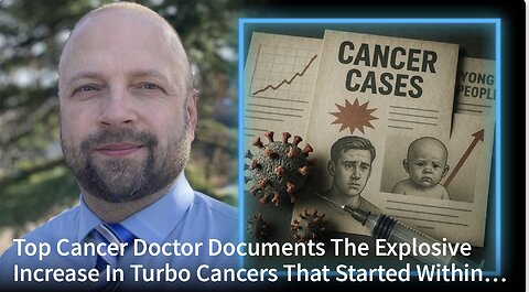 The Explosive Turbo Cancers That Started Within Months Of The COVID mRNA 'Vaccine' Rollout