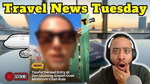 Tuesday Travel News - She Was Denied Access To Thailand For THIS & More!