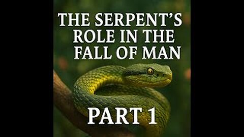 The Serpent’s Role in the Fall of Man Part 1