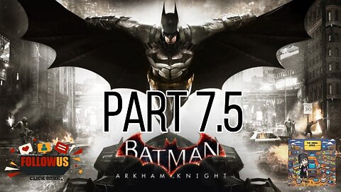 Batman Arkham Knight Part 7.5