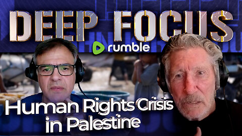 Human Rights Crisis in Palestine with Roger Waters | DEEP FOCUS with John Kiriakou