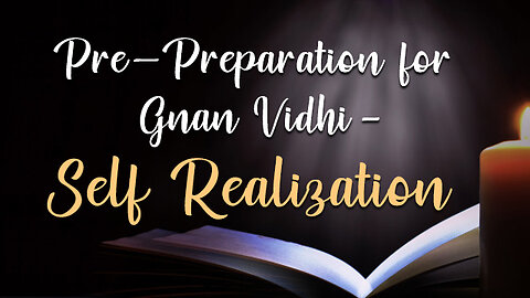 Pre-Preparation for Gnan Vidhi - Self Realizationon