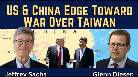 Jeffrey Sachs: US and China Edge Toward War Over Taiwan