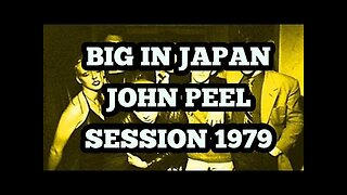 BIG IN JAPAN JOHN PEEL SESSION 1979....PLEASE LIKE AND SUBSCRIBE, IT'S FREE