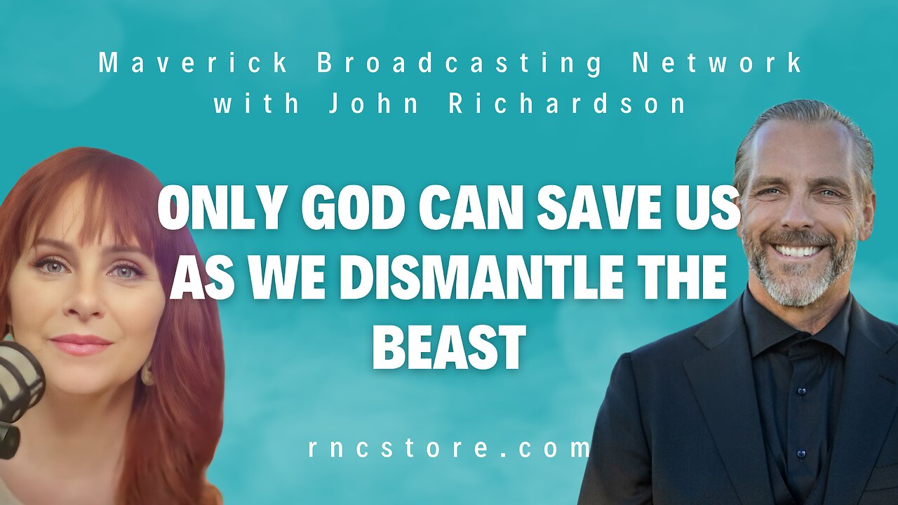Only God Can Save Us as We Dismantle the Beast (Maverick Broadcasting Network w/John Richardson)