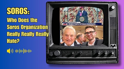 SOROS: Who Does the Soros Organization Really Really Really Hate?