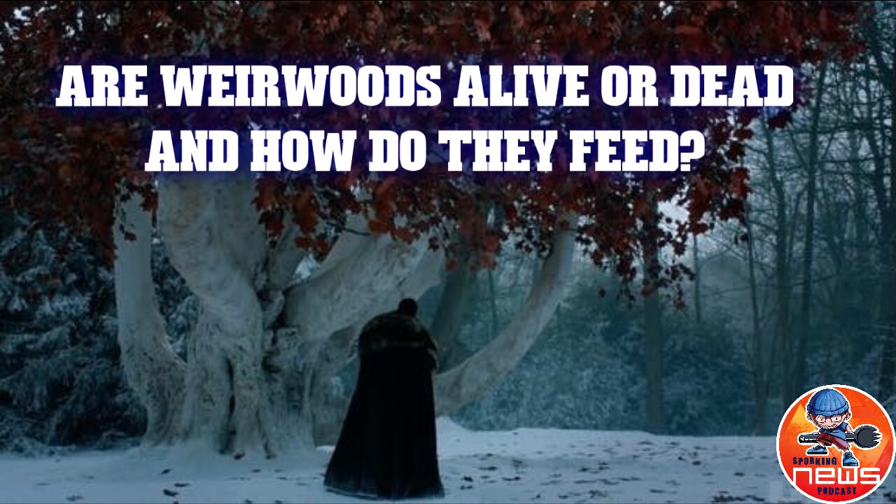 Are Weirwoods Alive Or Dead And How Do They Feed?