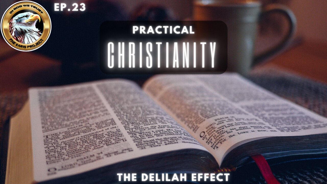 Ep. 23 – Practical Christianity: The Delilah Effect