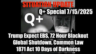 7.15.25, Trump Expect EBS, 72 Hour Blackout, Global Shutdown; 1871 Act; 10 Days of Darkness