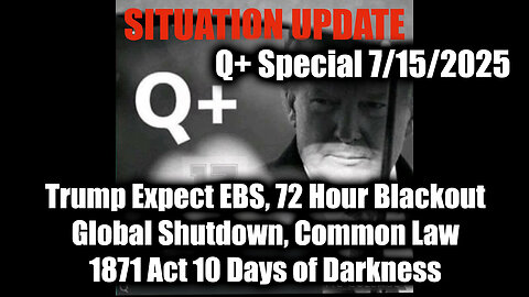 7.15.25, Trump Expect EBS, 72 Hour Blackout, Global Shutdown; 1871 Act; 10 Days of Darkness