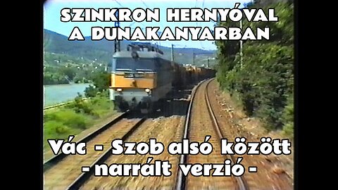 1995.07.09. Vezérállásban a Dunakanyarban: Szinkron Hernyóval Vác - Szob alsó között -NARRÁLT VERZIÓ