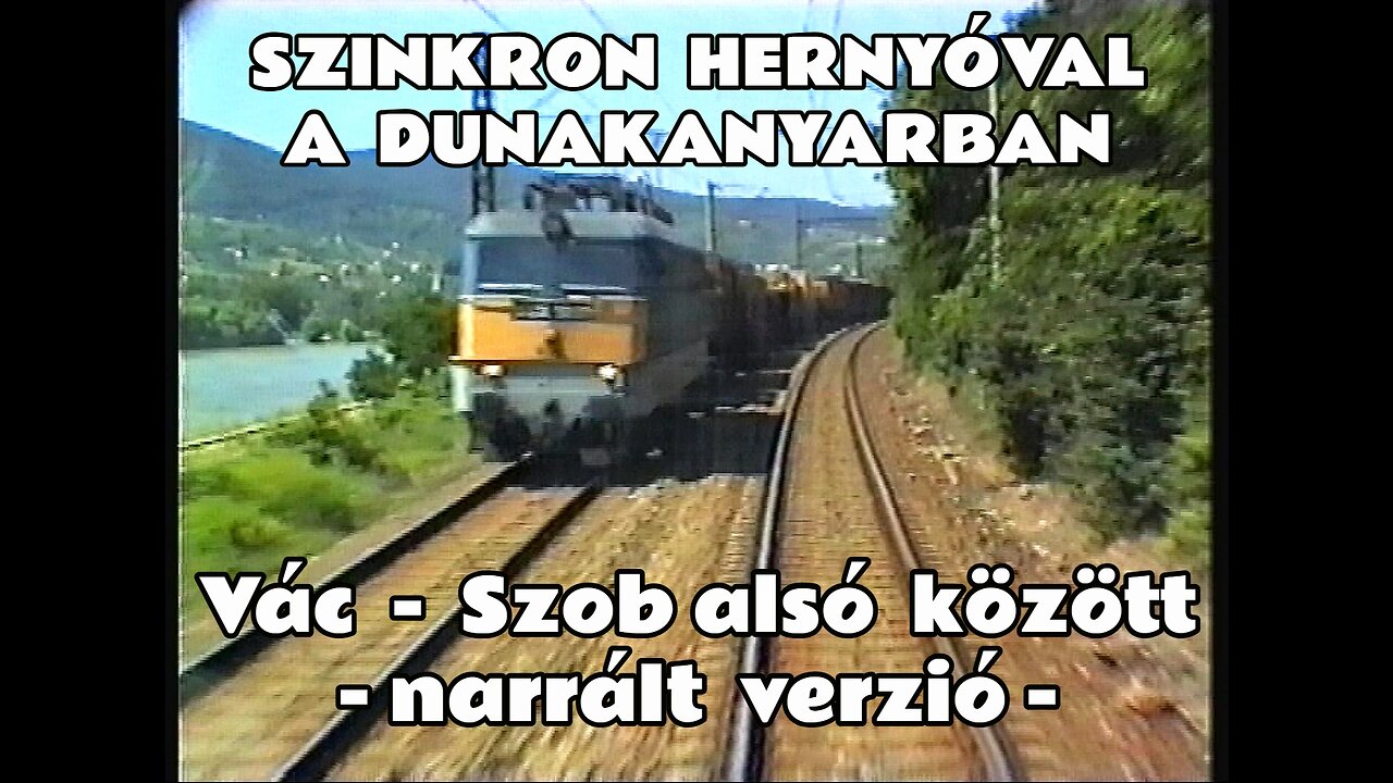 1995.07.09. Vezérállásban a Dunakanyarban: Szinkron Hernyóval Vác - Szob alsó között -NARRÁLT VERZIÓ