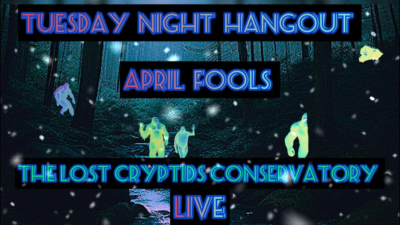 Tuesday Night Hangout April Fools Live: The Lost Cryptids Conservatoy Late Show