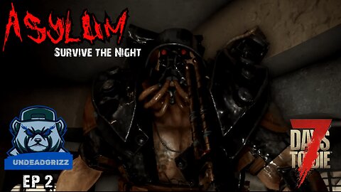 7 Days to Die Asylum | Ep2 – GETTING MORE SECURE!