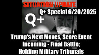 Situation Update 6.20.25 - Trump's Next Moves, Scare Event Incoming, Final Battle; Holding Military Tribunals: Trust The Plan