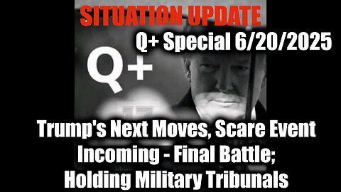 Situation Update 6.20.25 - Trump's Next Moves, Scare Event Incoming, Final Battle; Holding Military Tribunals: Trust The Plan