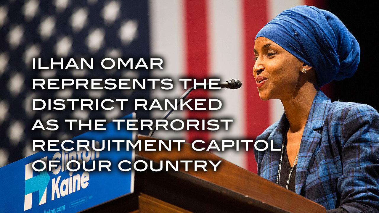 Ilhan Omar Represents the District Ranked as the Terrorist Recruitment Capitol of Our Country