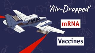 Dr. Sam Bailey: ‘Air-Dropped’ mRNA Vaccines — Fact or Fiction