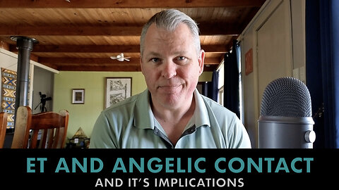 ET and Angelic Contact - And it's Implications
