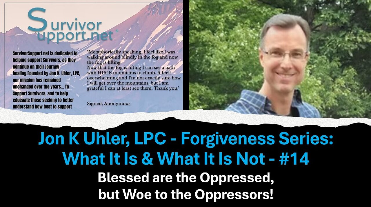 S2 EP180 -- Jon Uhler Forgiveness Series #14 - Blessed Are The Oppressed, But Woe To The Oppressors!