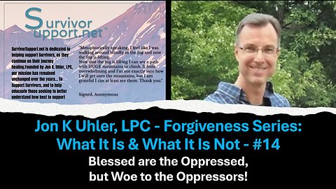 S2 EP180 -- Jon Uhler Forgiveness Series #14 - Blessed Are The Oppressed, But Woe To The Oppressors!