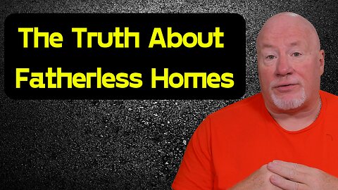 Deadbeat or Deleted? The Truth About Fatherless Homes