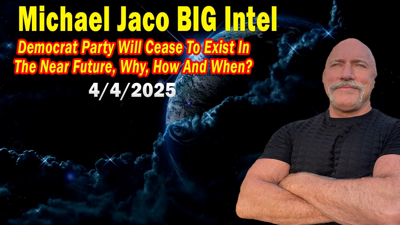 Michael Jaco BIG Intel Apr 4: "Democrat Party Will Cease To Exist! Breaking News By Michael Jaco"