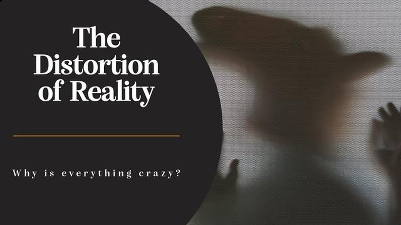 The Distortion of Reality