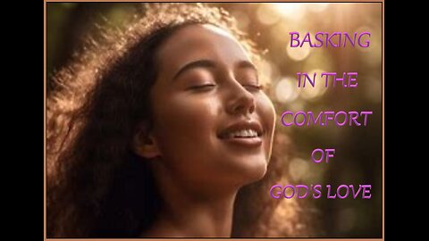 BASKING IN THE COMFORT OF GOD'S LOVE *SPECIAL (WWA)