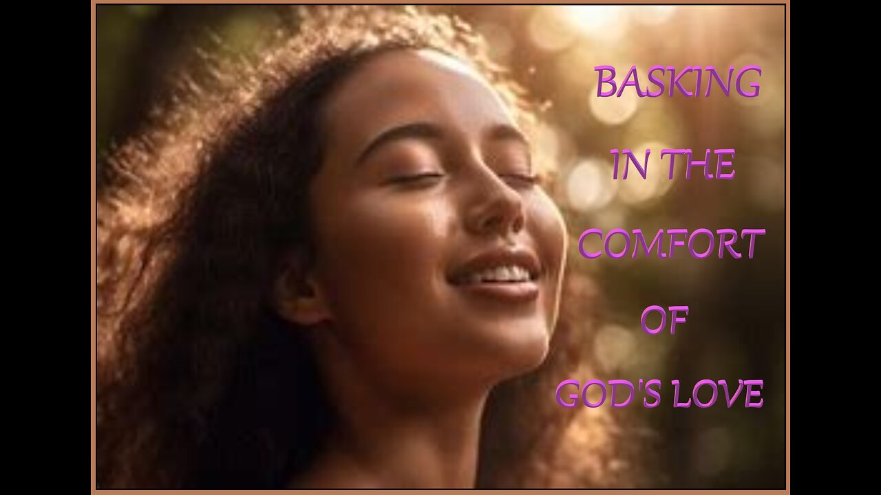 BASKING IN THE COMFORT OF GOD'S LOVE *SPECIAL (WWA)