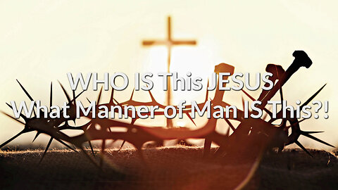 Sam Adams - WHO IS This JESUS: What Manner of Man IS This?!