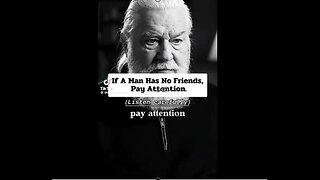 WHEN YOU MEET A MAN WITH FEW FRIENDS.